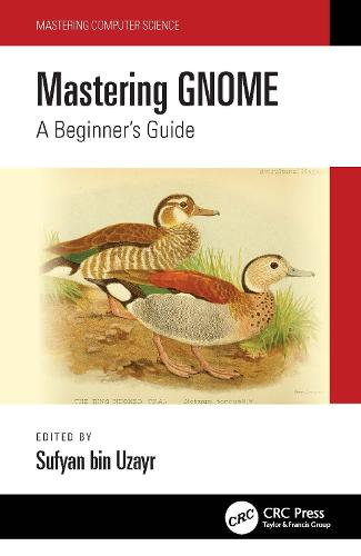 Mastering GNOME: A Beginner's Guide (Mastering Computer Science)