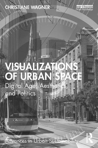 Visualizations of Urban Space: Digital Age, Aesthetics, and Politics (Advances in Urban Sustainability)