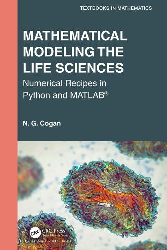 Mathematical Modeling the Life Sciences: Numerical Recipes in Python and MATLAB� (Textbooks in Mathematics)