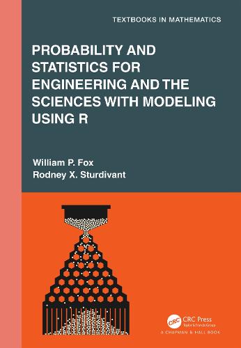 Probability and Statistics for Engineering and the Sciences with Modeling using R (Textbooks in Mathematics)