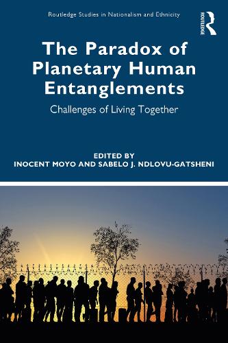 The Paradox of Planetary Human Entanglements: Challenges of Living Together (Routledge Studies in Nationalism and Ethnicity)