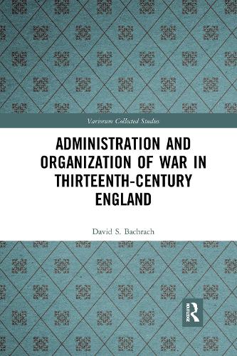 Administration and Organization of War in Thirteenth-Century England: 1088 (Variorum Collected Studies)