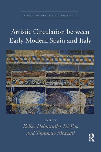 Artistic Circulation between Early Modern Spain and Italy: 2 (Visual Culture in Early Modernity)