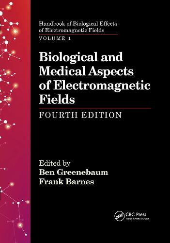 Biological and Medical Aspects of Electromagnetic Fields, Fourth Edition (Handbook of Biological Effects of Electromagnetic Fields)