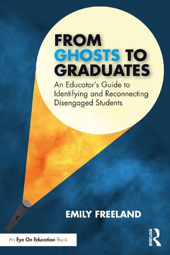 From Ghosts to Graduates: An Educator's Guide to Identifying and Reconnecting Disengaged Students