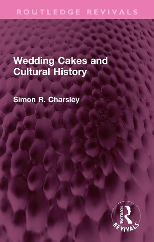 Wedding Cakes and Cultural History (Routledge Revivals)