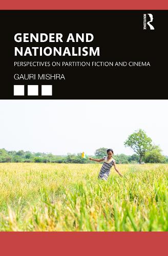 Gender and Nationalism: Perspectives on Partition Fiction and Cinema