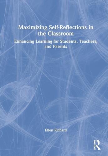 Maximizing Self-Reflections in the Classroom: Enhancing Learning for Students, Teachers, and Parents