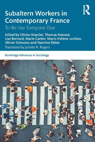 Subaltern Workers in Contemporary France: To Be like Everyone Else (Routledge Advances in Sociology)