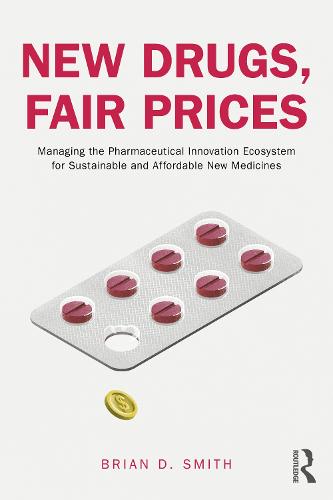 New Drugs, Fair Prices: Managing the Pharmaceutical Innovation Ecosystem for Sustainable and Affordable New Medicines