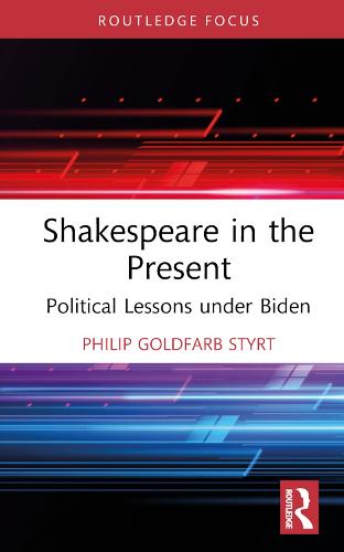 Shakespeare in the Present: Political Lessons under Biden (Routledge Focus on Literature)