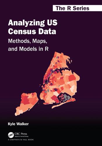 Analyzing US Census Data: Methods, Maps, and Models in R (Chapman & Hall/CRC The R Series)