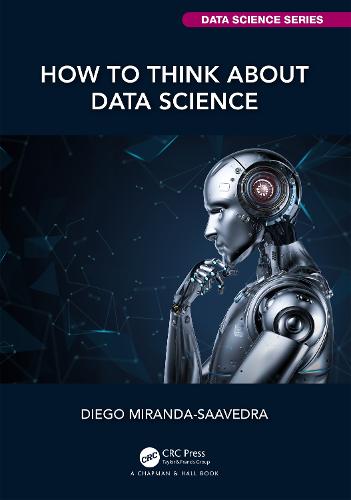 How to Think about Data Science (Chapman & Hall/CRC Data Science Series)