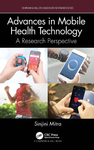 Advances in Mobile Health Technology: A Research Perspective (Chapman & Hall/CRC Healthcare Informatics Series)