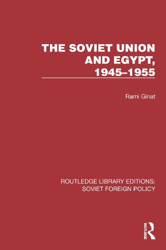 The Soviet Union and Egypt, 1945�1955 (Routledge Library Editions: Soviet Foreign Policy)