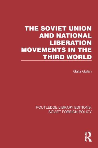The Soviet Union and National Liberation Movements in the Third World (Routledge Library Editions: Soviet Foreign Policy)