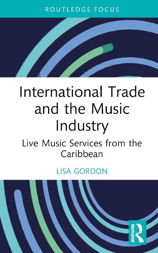 International Trade and the Music Industry: Live Music Services from the Caribbean (Routledge Studies in the Economics of Business and Industry)