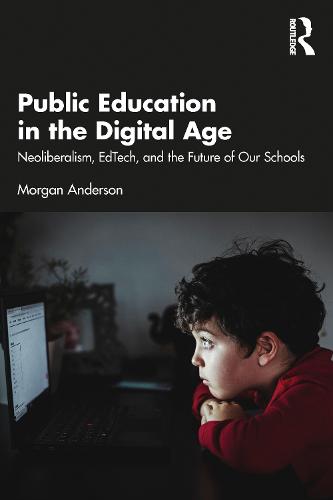 Public Education in the Digital Age: Neoliberalism, EdTech, and the Future of Our Schools
