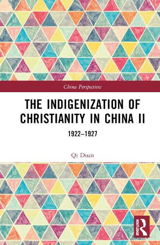 The Indigenization of Christianity in China II: 1922-1927 (China Perspectives)