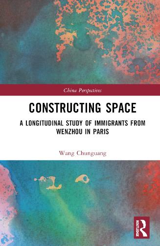Constructing Space: A Longitudinal Study of Immigrants from Wenzhou in Paris (China Perspectives)