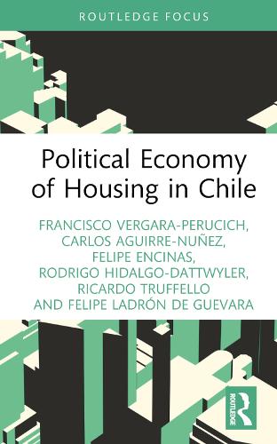 Political Economy of Housing in Chile (Routledge Studies in Urbanism and the City)