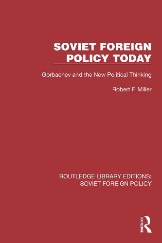 Soviet Foreign Policy Today: Gorbachev and the New Political Thinking (Routledge Library Editions: Soviet Foreign Policy)