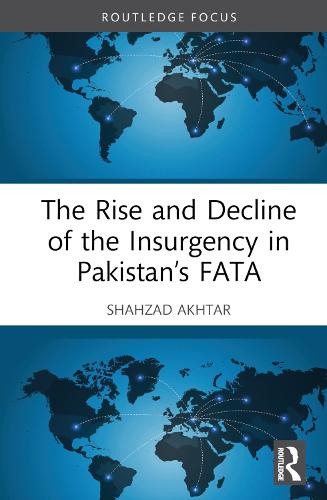 The Rise and Decline of the Insurgency in Pakistan�s FATA (Routledge Studies in South Asian Politics)