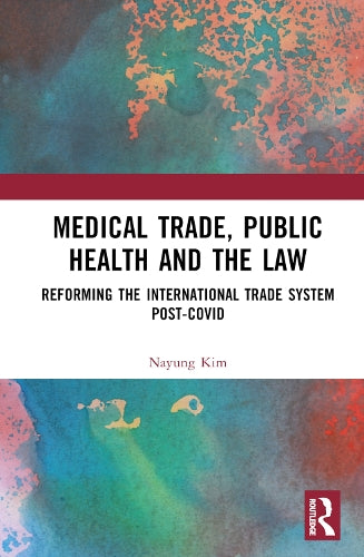 Medical Trade, Public Health, and the Law: Reforming the International Trade System Post-Covid