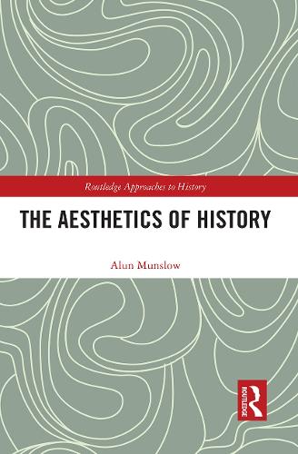 The Aesthetics of History: 31 (Routledge Approaches to History)
