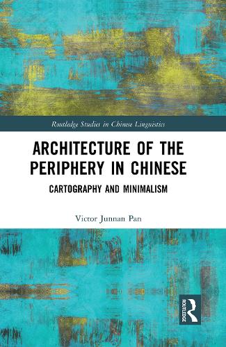 Architecture of the Periphery in Chinese: Cartography and Minimalism (Routledge Studies in Chinese Linguistics)