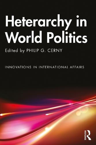 Heterarchy in World Politics (Innovations in International Affairs)