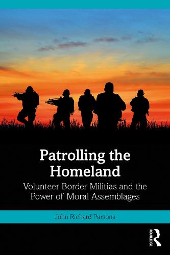 Patrolling the Homeland: Volunteer Border Militias and the Power of Moral Assemblages