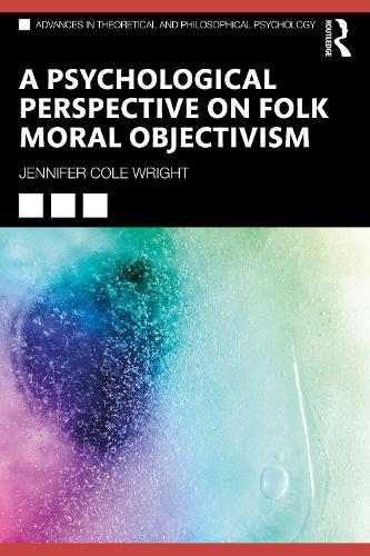 A Psychological Perspective on Folk Moral Objectivism (Advances in Theoretical and Philosophical Psychology)