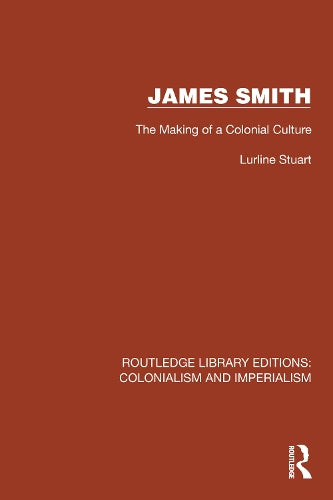 James Smith: The Making of a Colonial Culture (Routledge Library Editions: Colonialism and Imperialism)