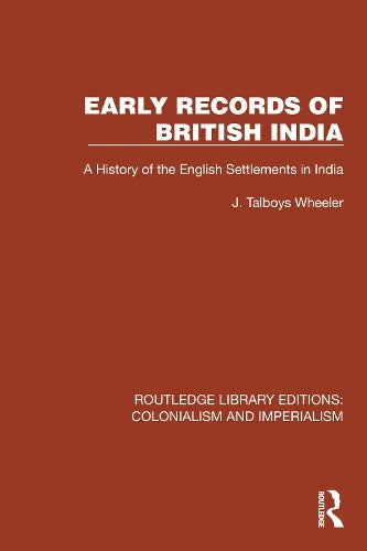 Early Records of British India: A History of the English Settlements in India (Routledge Library Editions: Colonialism and Imperialism)
