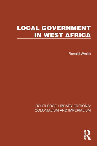 Local Government in West Africa (Routledge Library Editions: Colonialism and Imperialism)