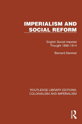 Imperialism and Social Reform: English Social-Imperial Thought 1895�1914 (Routledge Library Editions: Colonialism and Imperialism)