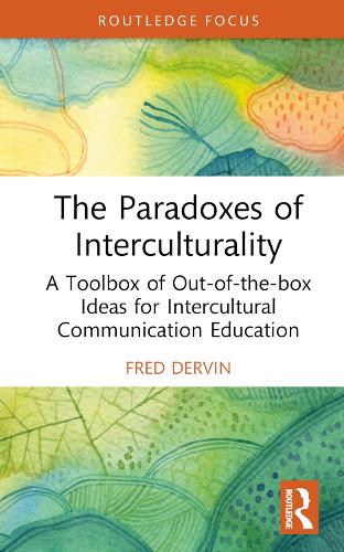 The Paradoxes of Interculturality: A Toolbox of Out-of-the-box Ideas for Intercultural Communication Education (New Perspectives on Teaching Interculturality)