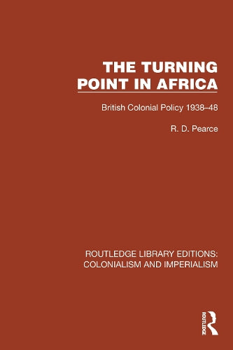 Turning Point in Africa: British Colonial Policy 1938�48 (Routledge Library Editions: Colonialism and Imperialism)