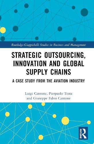 Strategic Outsourcing, Innovation and Global Supply Chains: A Case Study from the Aviation Industry (Routledge-Giappichelli Studies in Business and Management)