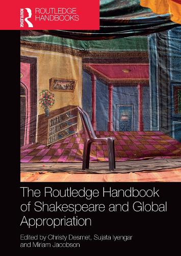 The Routledge Handbook of Shakespeare and Global Appropriation (Routledge Literature Handbooks)