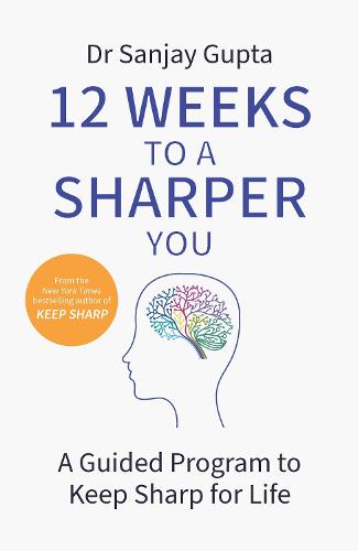 12 Weeks to a Sharper You: A Practical Guide: Build a Better Brain At Any Age