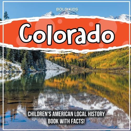 Colorado: Children's American Local History Book With Facts!