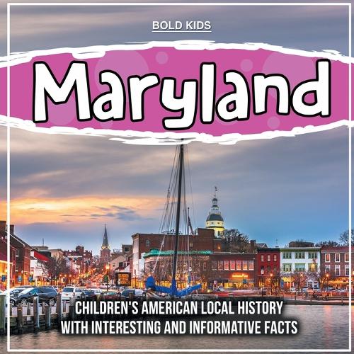 Maryland: Children's American Local History With Interesting And Informative Facts
