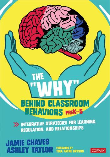 The "Why" Behind Classroom Behaviors, PreK-5: Integrative Strategies for Learning, Regulation, and Relationships