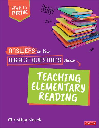 Answers to Your Biggest Questions About Teaching Elementary Reading: Five to Thrive [series] (Corwin Literacy)