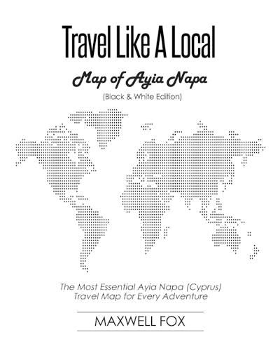 Travel Like a Local - Map of Ayia Napa (Black and White Edition): The Most Essential Ayia Napa (Cyprus) Travel Map for Every Adventure