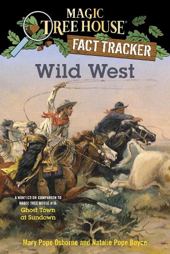 Wild West: A Nonfiction Companion to Magic Tree House #10: Ghost Town at Sundown (Magic Tree House (R) Fact Tracker): 38 (Magic Tree House Fact Tracker)
