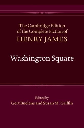 Washington Square (The Cambridge Edition of the Complete Fiction of Henry James)