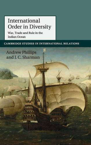 International Order in Diversity: War, Trade and Rule in the Indian Ocean: 137 (Cambridge Studies in International Relations)